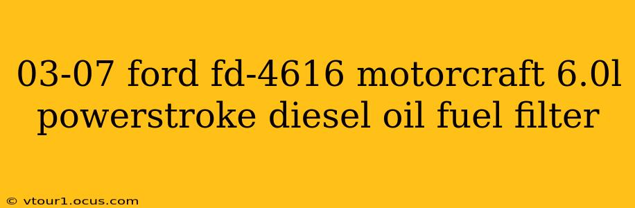 03-07 ford fd-4616 motorcraft 6.0l powerstroke diesel oil fuel filter