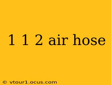 1 1 2 air hose
