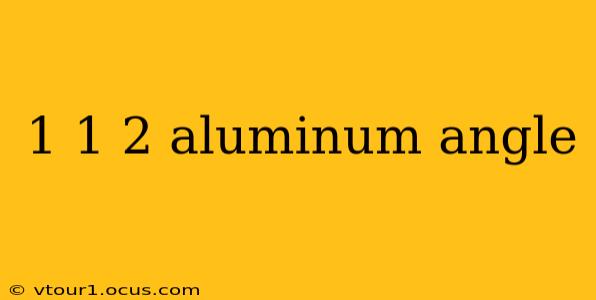 1 1 2 aluminum angle