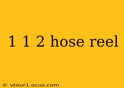 1 1 2 hose reel