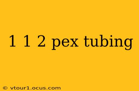 1 1 2 pex tubing
