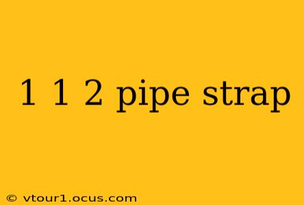 1 1 2 pipe strap