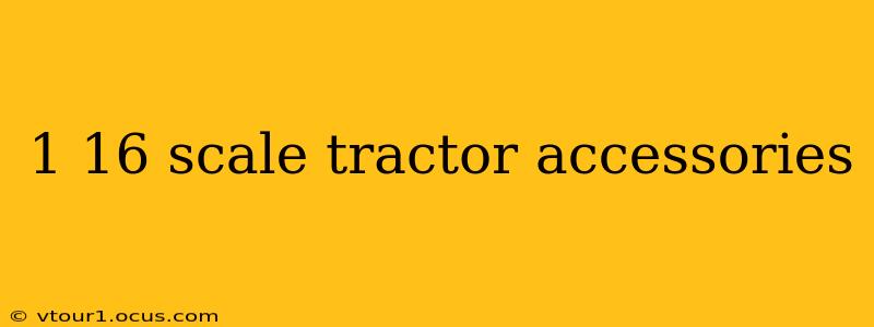 1 16 scale tractor accessories