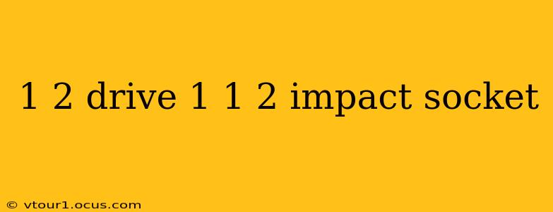 1 2 drive 1 1 2 impact socket