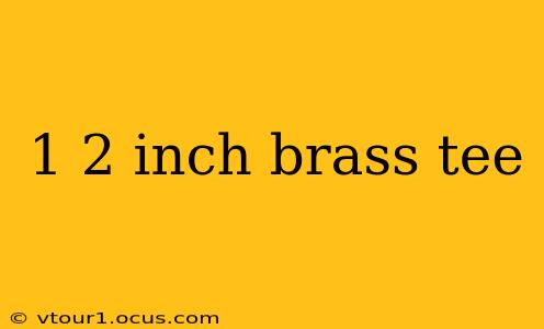 1 2 inch brass tee