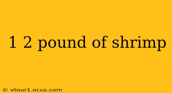1 2 pound of shrimp