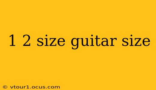 1 2 size guitar size