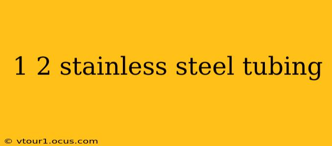 1 2 stainless steel tubing