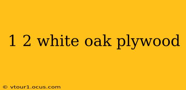 1 2 white oak plywood
