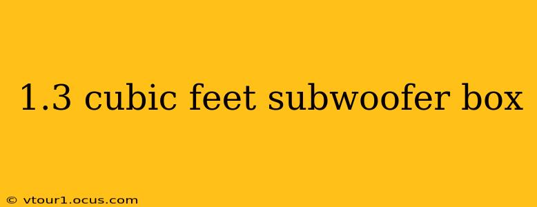 1.3 cubic feet subwoofer box