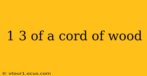 1 3 of a cord of wood