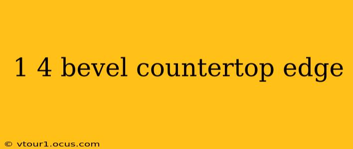 1 4 bevel countertop edge