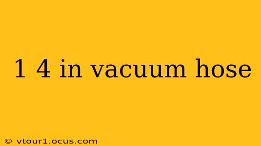 1 4 in vacuum hose
