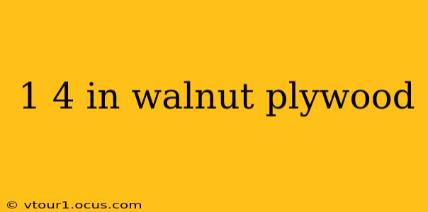 1 4 in walnut plywood