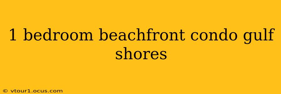 1 bedroom beachfront condo gulf shores
