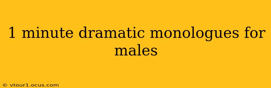 1 minute dramatic monologues for males