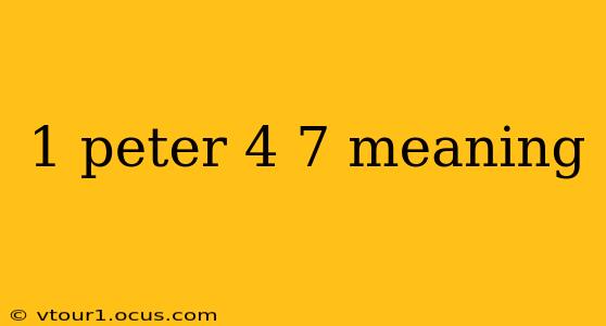 1 peter 4 7 meaning
