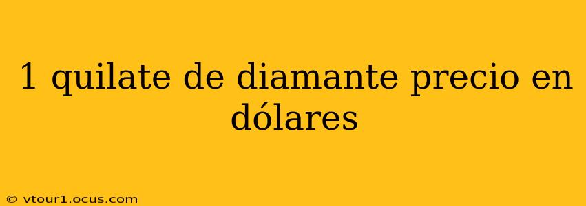 1 quilate de diamante precio en dólares