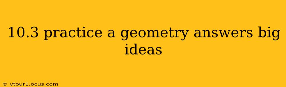10.3 practice a geometry answers big ideas