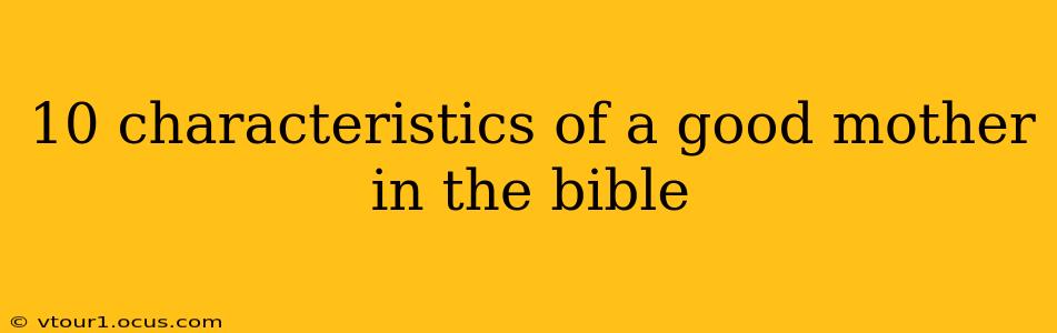 10 characteristics of a good mother in the bible