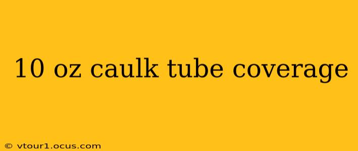 10 oz caulk tube coverage