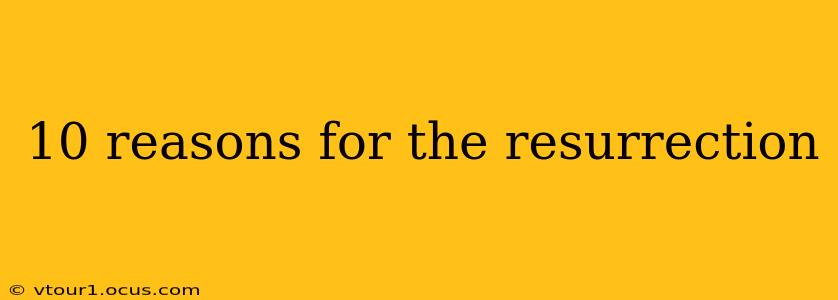 10 reasons for the resurrection