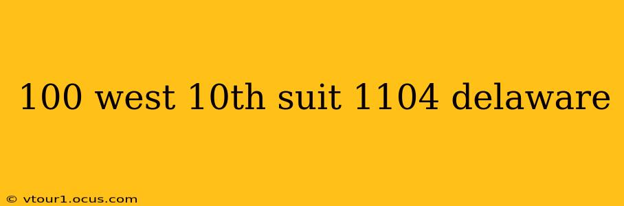 100 west 10th suit 1104 delaware