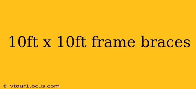10ft x 10ft frame braces