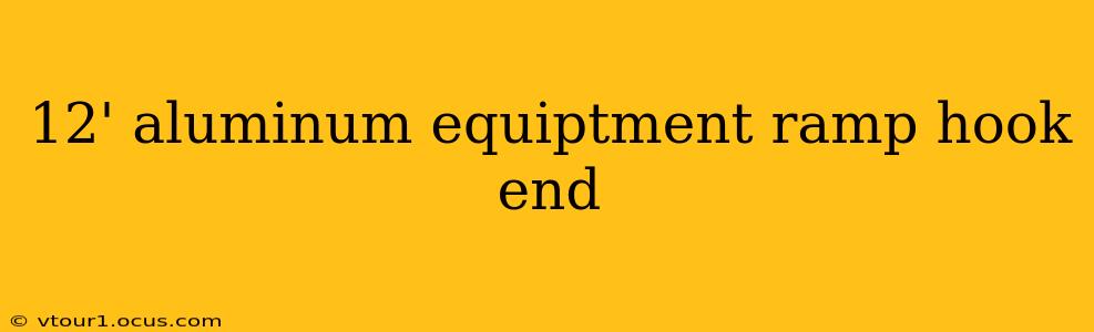 12' aluminum equiptment ramp hook end