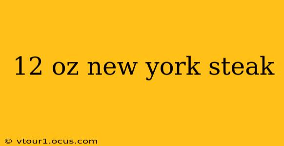 12 oz new york steak