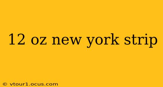 12 oz new york strip