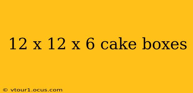 12 x 12 x 6 cake boxes