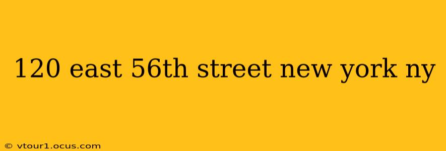 120 east 56th street new york ny