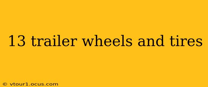 13 trailer wheels and tires