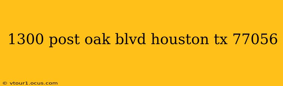 1300 post oak blvd houston tx 77056