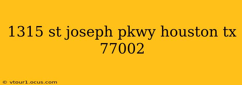 1315 st joseph pkwy houston tx 77002