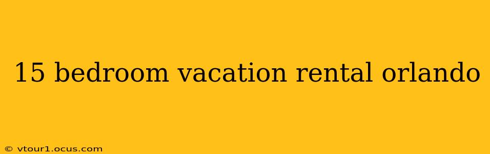 15 bedroom vacation rental orlando