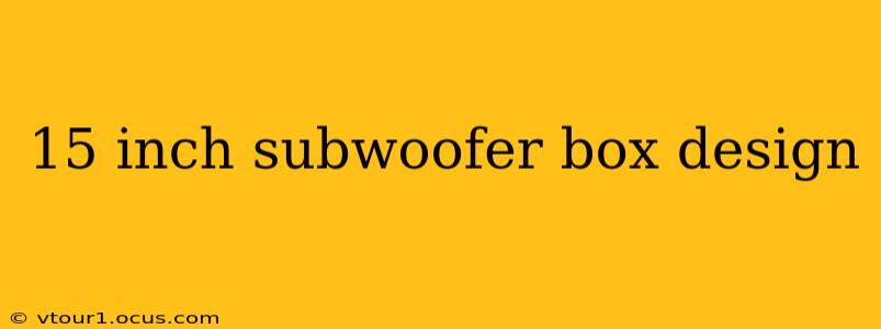 15 inch subwoofer box design