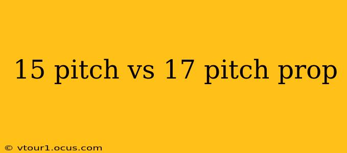 15 pitch vs 17 pitch prop