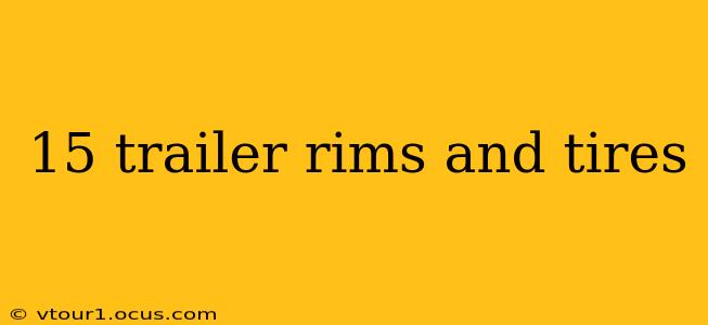 15 trailer rims and tires
