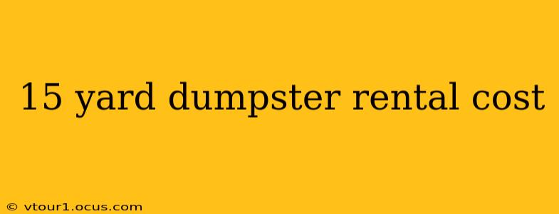 15 yard dumpster rental cost