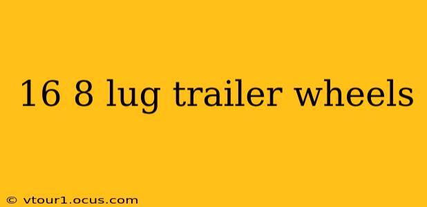 16 8 lug trailer wheels