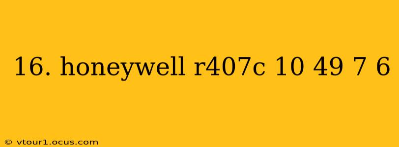16. honeywell r407c 10 49 7 6