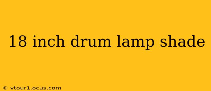 18 inch drum lamp shade