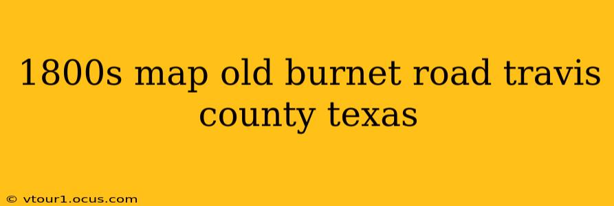 1800s map old burnet road travis county texas