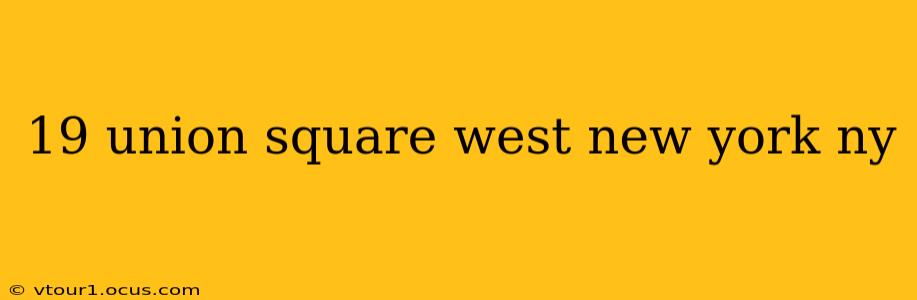 19 union square west new york ny
