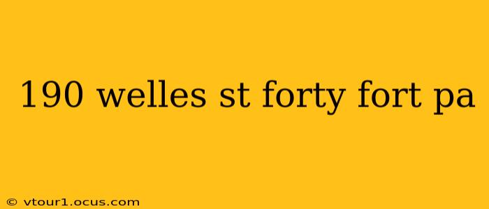 190 welles st forty fort pa