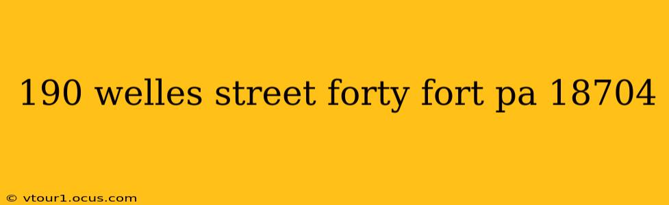 190 welles street forty fort pa 18704