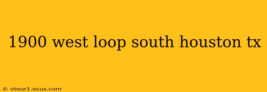 1900 west loop south houston tx