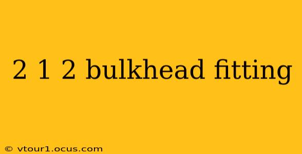 2 1 2 bulkhead fitting
